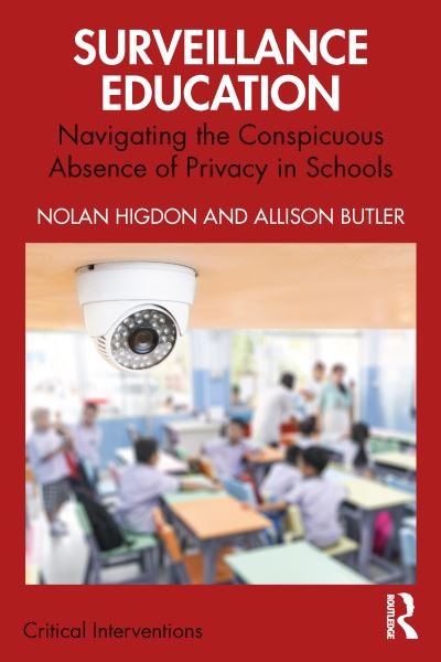Cover for Higdon, Nolan (California State University, USA) · Surveillance Education: Navigating the Conspicuous Absence of Privacy in Schools - Critical Interventions (Taschenbuch) (2024)