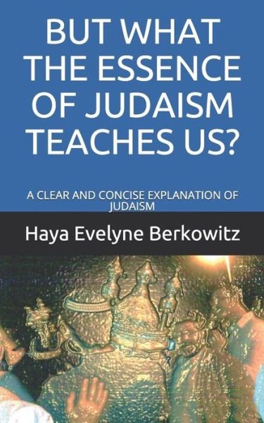 Cover for Haya Evelyne Berkowitz · But What the Essence of Judaism Teaches Us? (Taschenbuch) (2019)