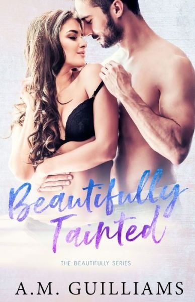 Cover for A M Guilliams · Beautifully Tainted (Paperback Book) (2019)