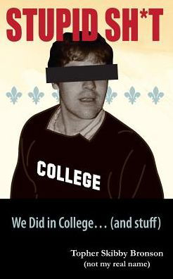 Stupid Sh*t We Did in College... (and Stuff) - Kevin Christopher Brown - Books - Independently Published - 9781090498274 - March 14, 2019