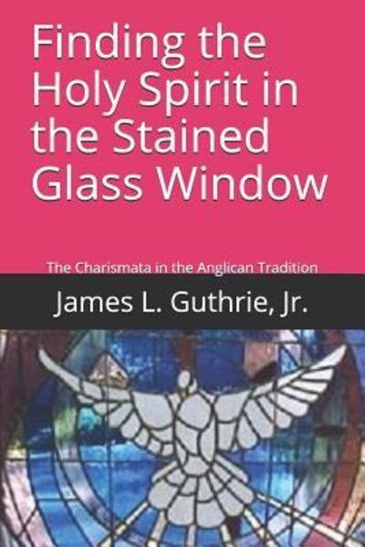 Cover for Guthrie, Jr., Rev. James L. · Finding the Holy Spirit in the Stained Glass Window (Paperback Book) (2019)