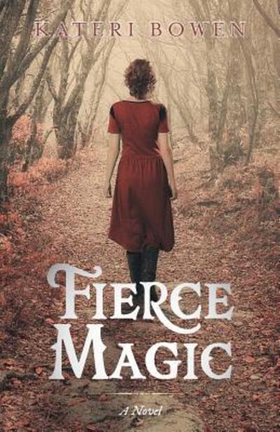 Cover for Kateri Bowen · Fierce Magic : A Novel (Paperback Book) (2019)