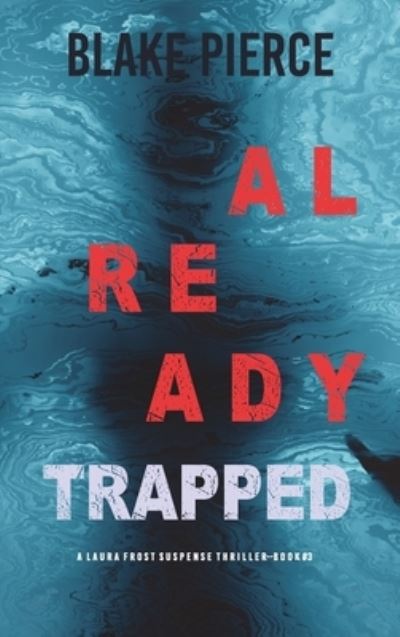 Cover for Blake Pierce · Already Trapped (A Laura Frost FBI Suspense Thriller-Book 3) (Hardcover Book) (2021)