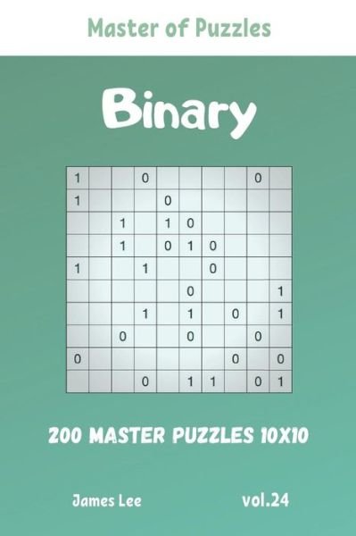 Cover for James Lee · Master of Puzzles - Binary 200 Master Puzzles 10x10 vol. 24 (Paperback Book) (2019)