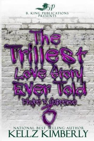 The Trillest Love Story Ever Told 3 Phyre x Supreme - Kellz Kimberly - Kirjat - Independently published - 9781095899274 - torstai 25. huhtikuuta 2019