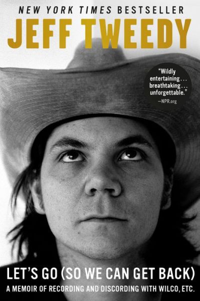 Cover for Jeff Tweedy · Let's Go (So We Can Get Back): A Memoir of Recording and Discording with Wilco, Etc. (Paperback Book) (2019)