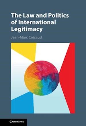 Cover for Coicaud, Jean-Marc (Rutgers University, New Jersey) · The Law and Politics of International Legitimacy (Hardcover bog) (2025)