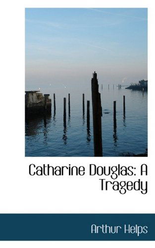 Cover for Arthur Helps · Catharine Douglas: a Tragedy (Paperback Book) (2009)