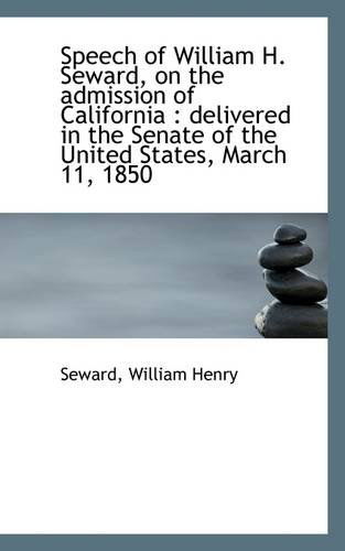 Cover for Seward William Henry · Speech of William H. Seward, on the Admission of California: Delivered in the Senate of the United (Paperback Book) (2009)