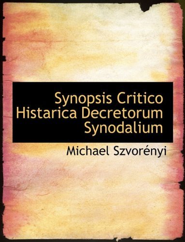 Cover for Michael Szvornyi · Synopsis Critico Histarica Decretorum Synodalium (Hardcover bog) [Latin edition] (2009)