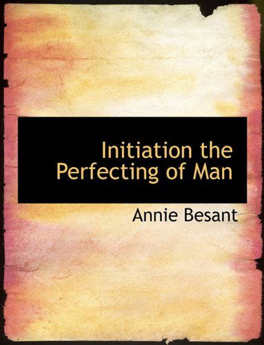 Cover for Annie Besant · Initiation the Perfecting of Man (Hardcover Book) (2010)