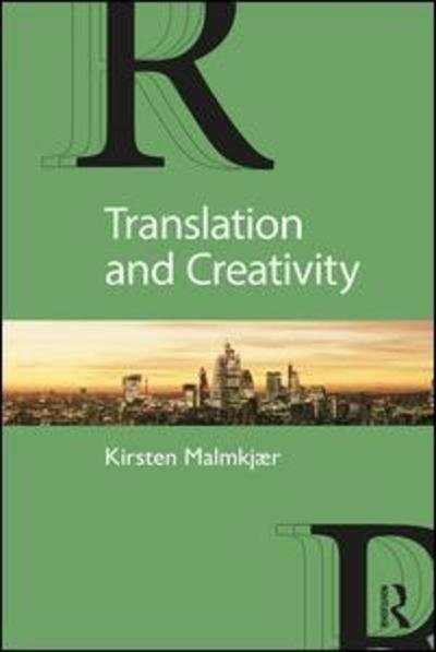 Cover for Malmkjær, Kirsten (Leicester University, UK) · Translation and Creativity (Paperback Book) (2019)