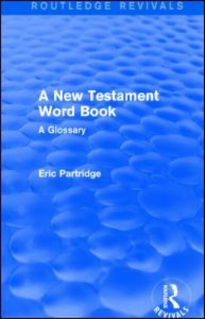 Cover for Eric Partridge · A New Testament Word Book: A Glossary - Routledge Revivals: The Selected Works of Eric Partridge (Paperback Book) (2017)