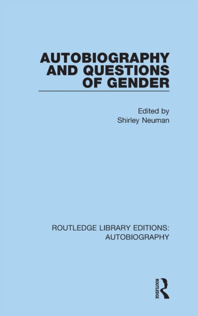 Cover for Neuman, Shirley (University of Toronto, Canada) · Autobiography and Questions of Gender - Routledge Library Editions: Autobiography (Hardcover Book) (2015)