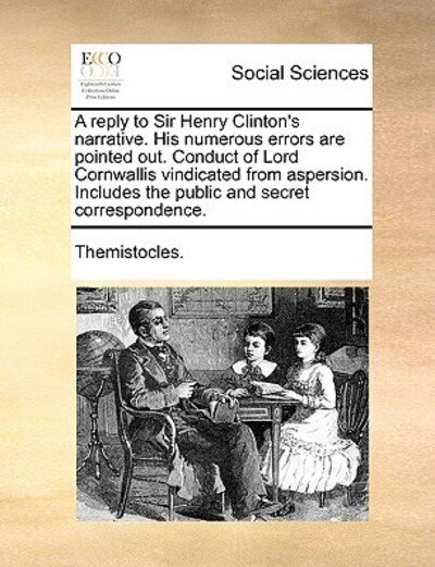 Cover for Themistocles · A Reply to Sir Henry Clinton's Narrative. His Numerous Errors Are Pointed Out. Conduct of Lord Cornwallis Vindicated from Aspersion. Includes the Public (Pocketbok) (2010)