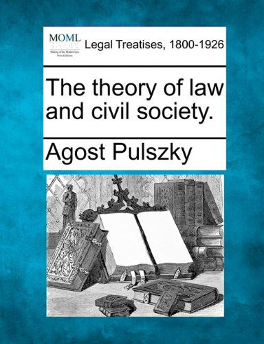 Cover for Agost Pulszky · The Theory of Law and Civil Society. (Paperback Book) (2010)