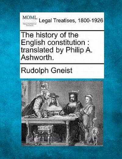 Cover for Rudolf Von Gneist · The History of the English Constitution: Translated by Philip A. Ashworth. (Taschenbuch) (2010)