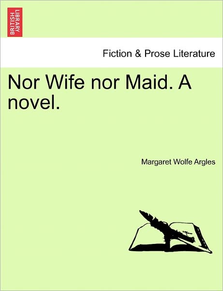 Cover for Margaret Wolfe Argles · Nor Wife nor Maid. a Novel. (Paperback Book) (2011)