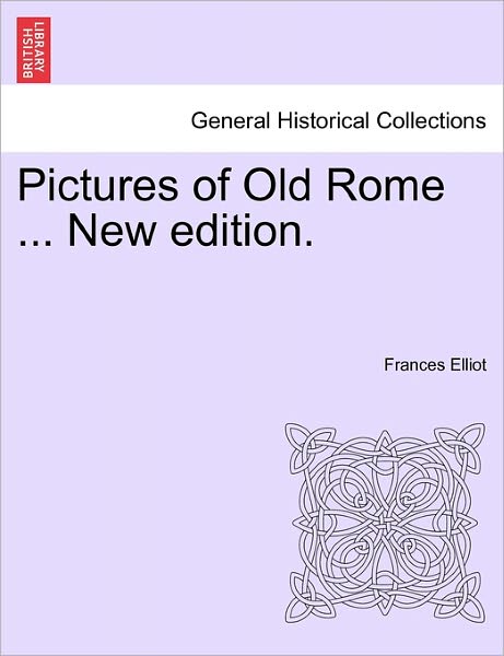 Cover for Frances Elliot · Pictures of Old Rome ... New Edition. (Paperback Book) (2011)