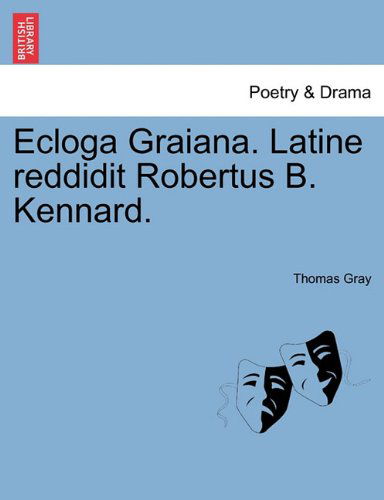 Cover for Thomas Gray · Ecloga Graiana. Latine Reddidit Robertus B. Kennard. (Paperback Book) (2011)