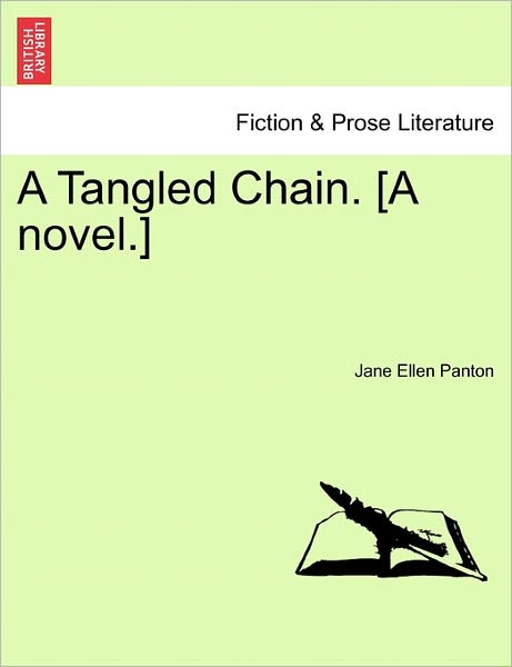 A Tangled Chain. [a Novel.] - Jane Ellen Frith Panton - Kirjat - British Library, Historical Print Editio - 9781241195274 - tiistai 1. maaliskuuta 2011