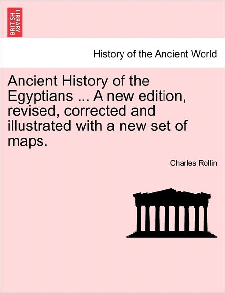 Cover for Charles Rollin · Ancient History of the Egyptians ... a New Edition, Revised, Corrected and Illustrated with a New Set of Maps. Vol. V. (Paperback Book) (2011)