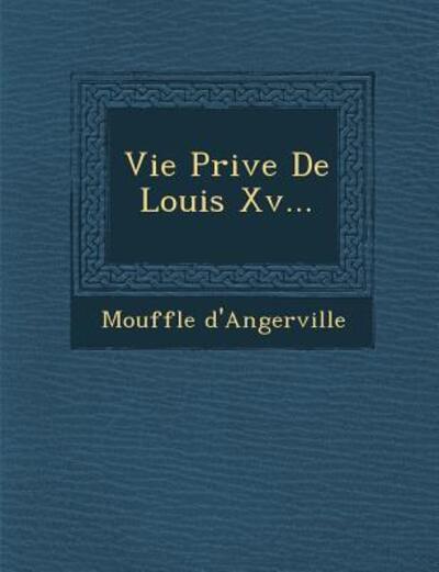 Cover for Mouffle D\'angerville · Vie Priv E De Louis Xv... (Paperback Book) (2012)