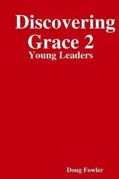 Discovering Grace 2: Young Leaders - Doug Fowler - Książki - Lulu.com - 9781312839274 - 19 stycznia 2015