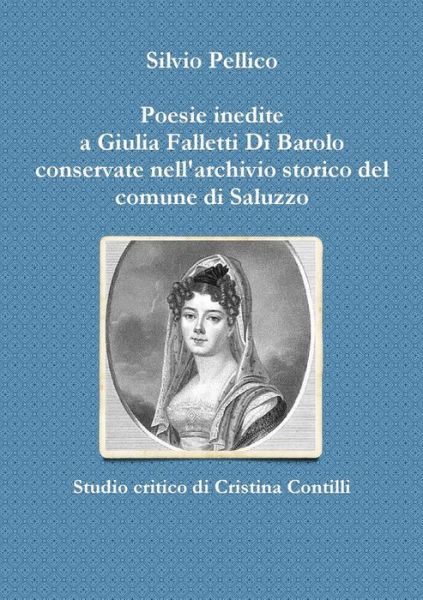 Cover for Silvio Pellico · Poesie Inedite a Giulia Falletti Di Barolo Conservate Nell'archivio Storico Del Comune Di Saluzzo (Paperback Book) (2015)