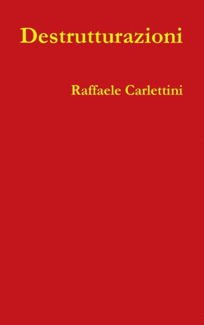 Cover for Raffaele Carlettini · Destrutturazioni (Hardcover Book) (2015)