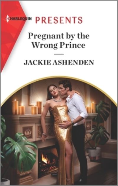 Pregnant by the Wrong Prince - Jackie Ashenden - Books - Harlequin Presents - 9781335568274 - December 28, 2021