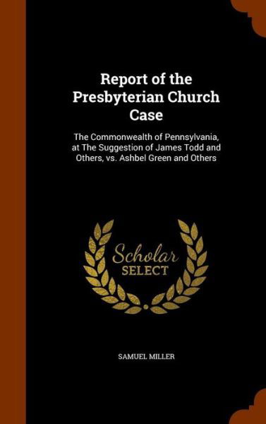 Cover for Samuel Miller · Report of the Presbyterian Church Case (Inbunden Bok) (2015)