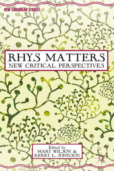 Rhys Matters: New Critical Perspectives - New Caribbean Studies (Paperback Book) [1st ed. 2013 edition] (2013)