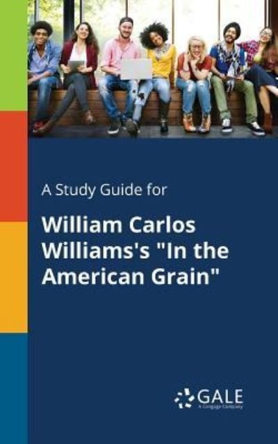 Cover for Cengage Learning Gale · A Study Guide for William Carlos Williams's in the American Grain (Paperback Bog) (2017)