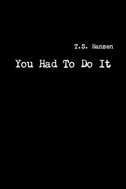Cover for T S Hansen · You Had To Do It (Paperback Bog) (2017)