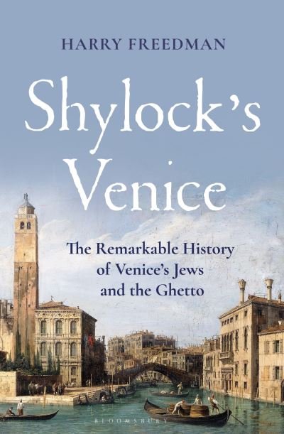 Cover for Harry Freedman · Shylock's Venice: The Remarkable History of Venice's Jews and the Ghetto (Innbunden bok) (2024)