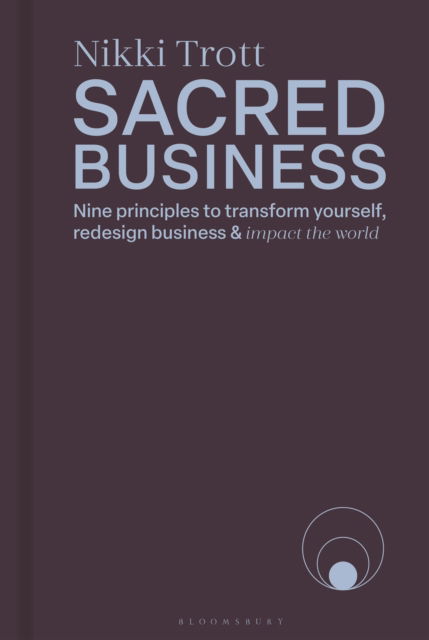 Cover for Nikki Trott · Sacred Business: Nine principles to transform yourself, redesign business and impact the world (Hardcover Book) (2025)