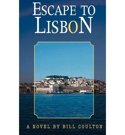 Cover for Bill Coulton · Escape to Lisbon: a Novel by Bill Coulton (Paperback Book) (2002)