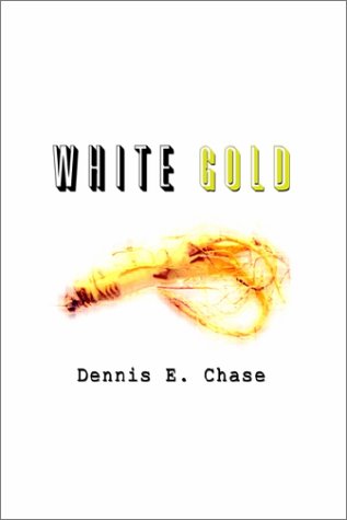 Cover for Dennis E. Chase · White Gold (Hardcover Book) (2002)