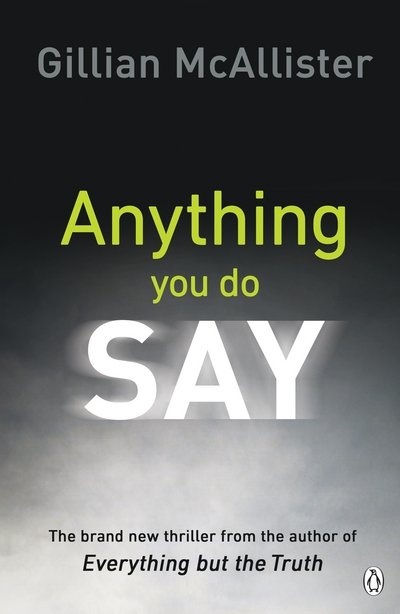Anything You Do Say: THE ADDICTIVE psychological thriller from the Sunday Times bestselling author - Gillian McAllister - Książki - Penguin Books Ltd - 9781405928274 - 25 stycznia 2018
