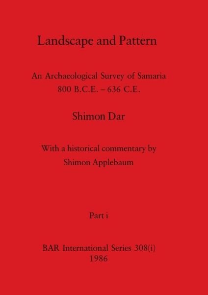 Cover for Shimon Dar · Landscape and Pattern, Part i : An Archaeological Survey of Samaria 800 B.C.E. - 636 C.E. : 308 (Paperback Book) (1986)