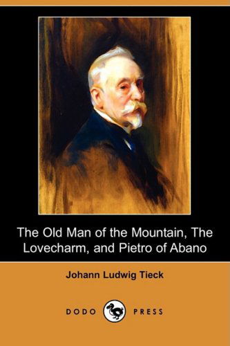 Cover for Johann Ludwig Tieck · The Old Man of the Mountain, the Lovecharm, and Pietro of Abano (Dodo Press) (Paperback Book) (2009)