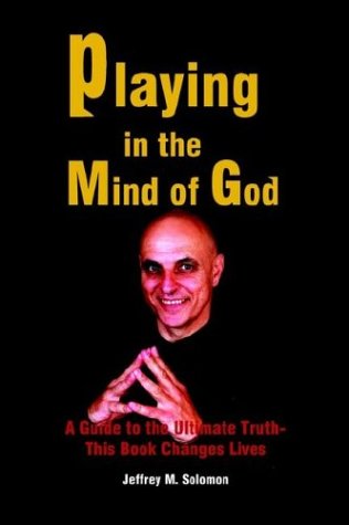 Cover for Jeffrey Solomon · Playing in the Mind of God: a Guide to the Ultimate Truth-this Book Changes Lives (Paperback Book) (2003)