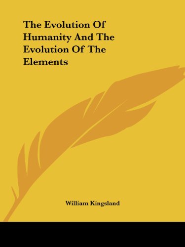 The Evolution of Humanity and the Evolution of the Elements - William Kingsland - Books - Kessinger Publishing, LLC - 9781419169274 - December 8, 2005