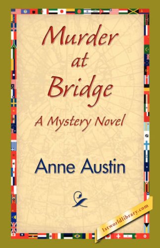 Murder at Bridge - Anne Austin - Kirjat - 1st World Library - Literary Society - 9781421838274 - sunnuntai 15. huhtikuuta 2007