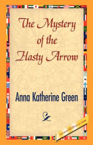 Cover for Anna Katharine Green · The Mystery of the Hasty Arrow (Hardcover bog) (2007)