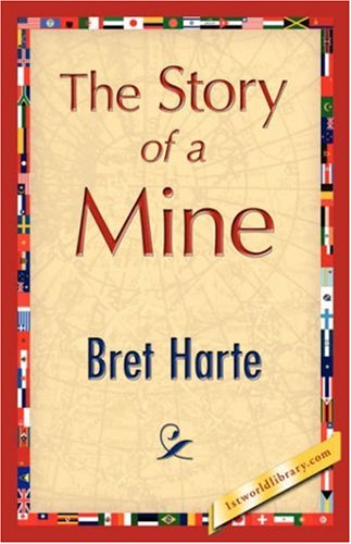 The Story of a Mine - Bret Harte - Books - 1st World Library - Literary Society - 9781421896274 - December 1, 2007