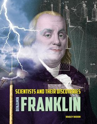 Benjamin Franklin - Scientists and Their Discoveries - Bradley Sneddon - Books - Mason Crest Publishers - 9781422240274 - 2018