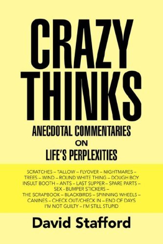 Crazy Thinks - David Stafford - Bøker - Xlibris Corporation - 9781425760274 - 16. januar 2007