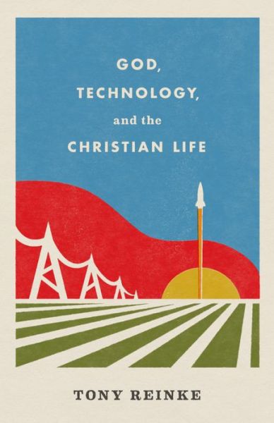 Cover for Tony Reinke · God, Technology, and the Christian Life (Paperback Book) (2022)